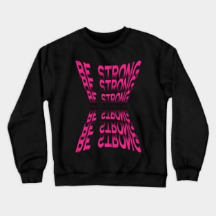 Be Strong Crewneck Sweatshirt